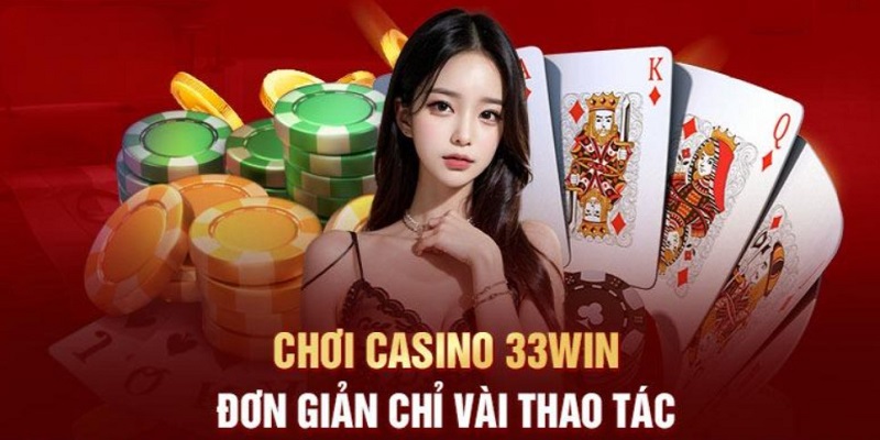 Cách tham gia chơi Casino 33win vô cùng dễ dàng 